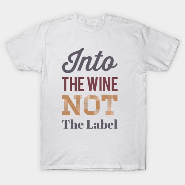 Into the wine Not the label T-Shirt by BoogieCreates